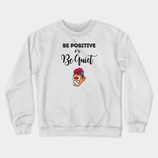 Be Positive Or Be Quiet Funny Cartoon Crewneck Sweatshirt